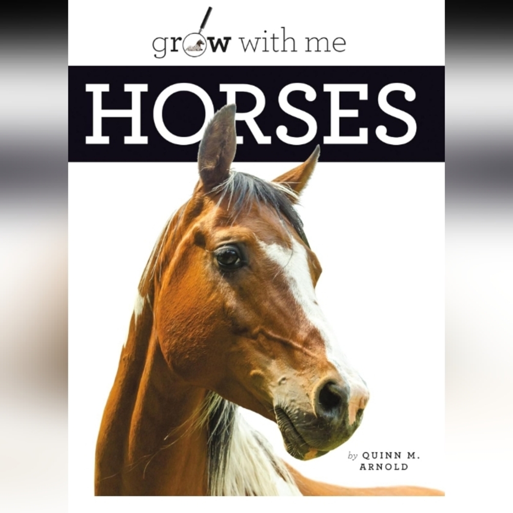 Grow w/Me Horses An Explanation of the Life Cycle & Life Span of Horses 32 Pages